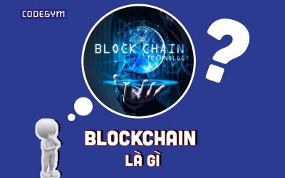 Blockchain là gì? Tìm hiểu tổng quan công nghệ Blockchain
