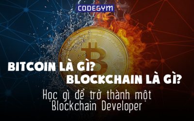 Bitcoin và Blockchain là gì? Làm thế nào để trở thành một Blockchain Developer?